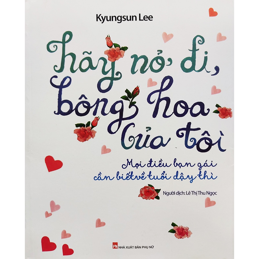 Sách - Hãy nở đi bông hoa của tôi - Mọi điều bạn gái cần biết về tuổi dậy thì