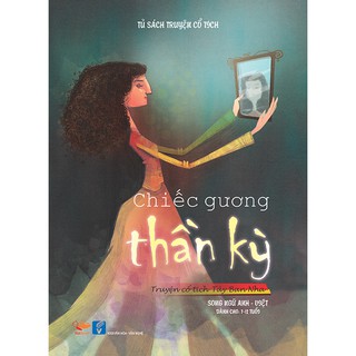 Tủ Sách Truyện Cổ Tích - Chiếc Gương Thần Kỳ (Song Ngữ Anh - Việt)