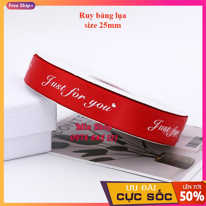 ( Sỉ Cuộn 45 mét ) Ruy băng lụa cao cấp bản 2.5cm in chữ &quot; Just For You &quot;