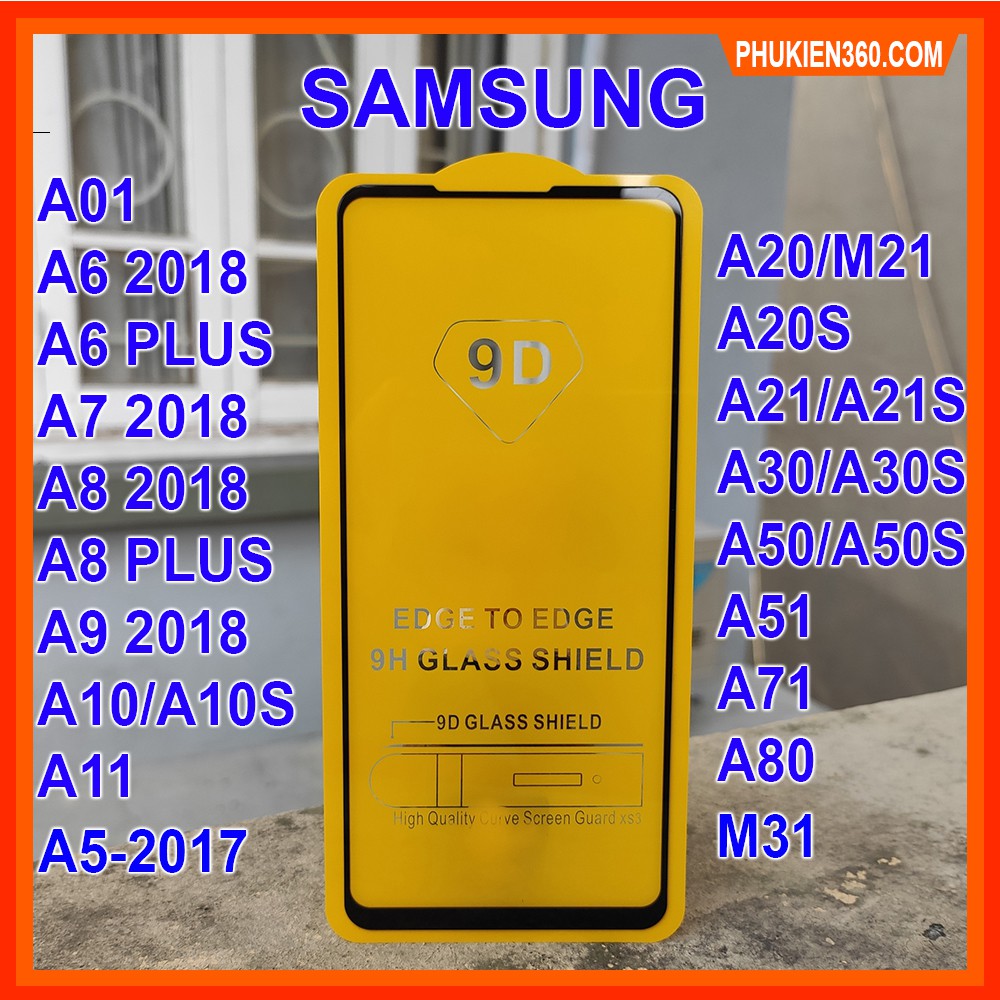 Kính Cường Lực SamSung Full Màn 9D A01,A5,A6,A7 2018,A8,A9,A10,A10S,A11,A20,A20s,A21,A21S,A30,A31,A50,A51,A71,M21,M31