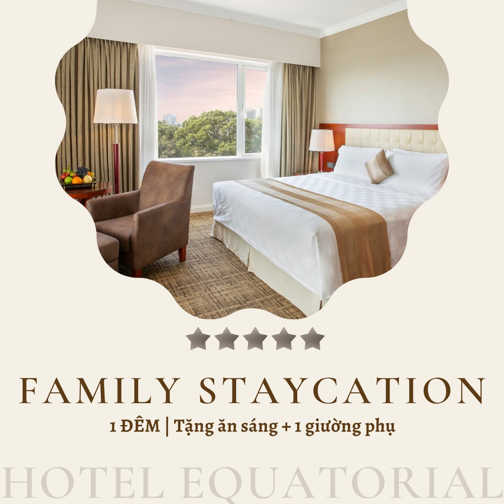 Khách sạn Equatorial 5* - Family Staycation 1 đêm/2 ng lớn+2 trẻ dưới 12t, tặng ăn sáng + 1 giường phụ
