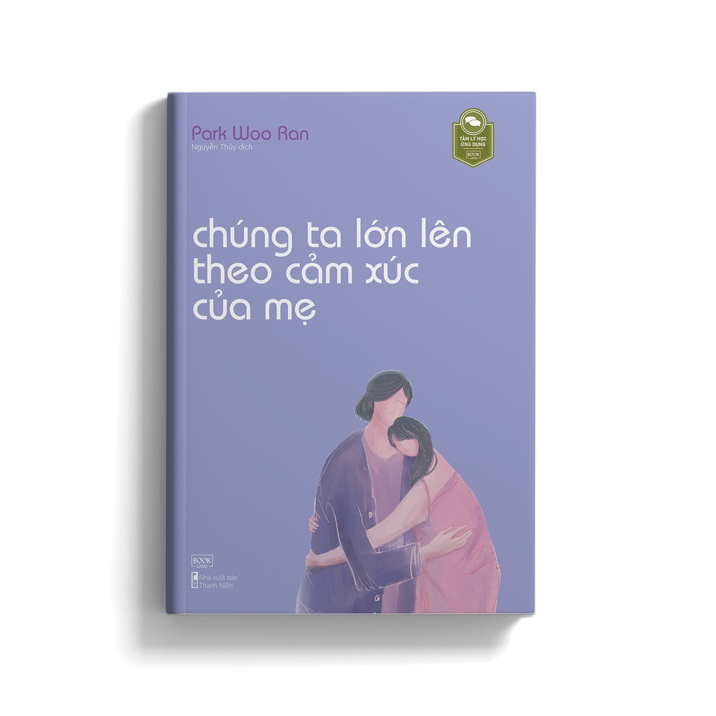 Sách Chúng Ta Lớn Lên Theo Cảm Xúc Của Mẹ