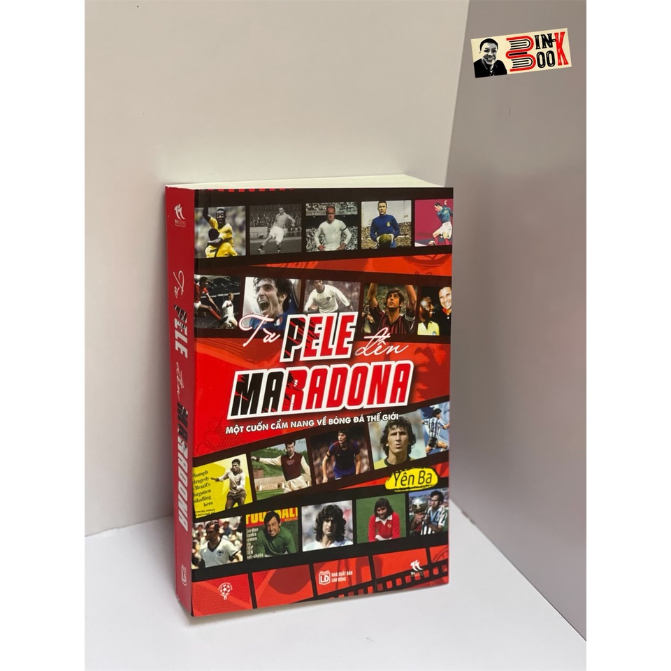 Sách - TỪ PELE ĐẾN MARADONA - MỘT CUỐN CẨM NANG VỀ BÓNG ĐÁ THẾ GIỚI - Yên Ba – Thbooks – Nxb Lao Động – bìa mềm