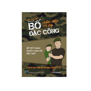Bố Đặc Công - Huấn Luyện Cơ Bản - Để Trở Thành Người Chăm Trẻ Kiệt Xuất
