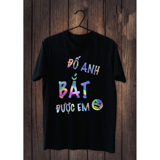 Áo thun phản quang in chữ Đố anh bắt được em ; phông nam nữ đẹp, dáng rộng siêu chất
