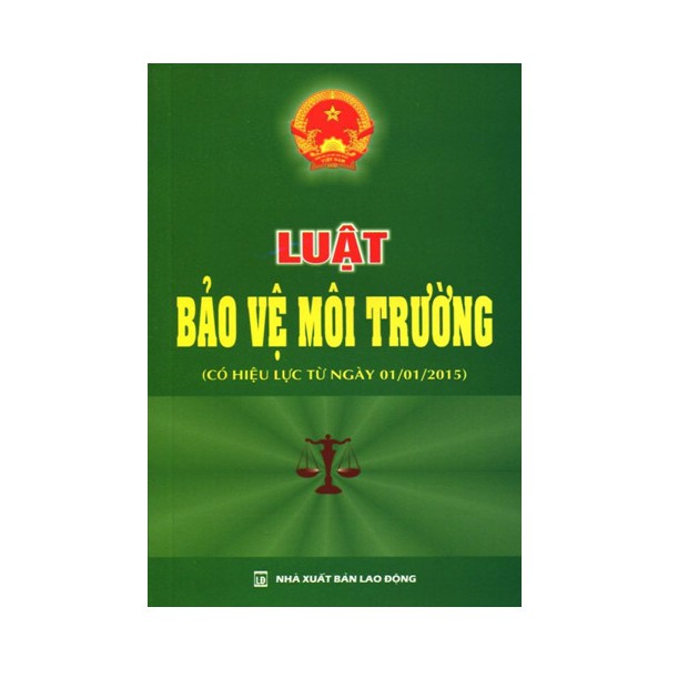 Sách Luật - Luật Bảo Vệ Môi Trường ( Có hiệu lực từ ngày 01/1/2015)