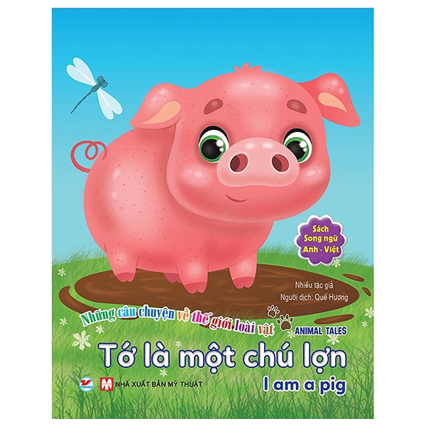 Sách - Những Câu Chuyện Về Thế Giới Động Vật - Tớ Là Một Chú Lợn - I Am A Pig (Song Ngữ Anh-Việt)