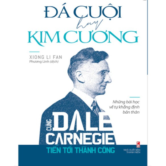 Sách - Cùng Dale Carnegie Tiến Tới Thành Công - Đá Cuội Hay Kim Cương - Những Bài Học Về Tự Khẳng Định Bản Thân