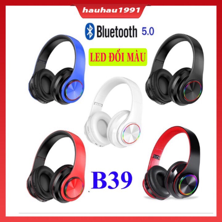 Tai Nghe B39 Bluetooth 5.0 Chụp Tai Nghe Nhạc Cực Hay Có Đèn LED,Có hỗ trợ thẻ nhớ, tặng kèm jack 3.5mm, Bảo Hành 1 Năm