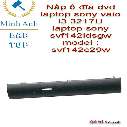Nắp ổ đĩa dvd laptop sony vaio i3 3217U svf142idsgw model : svf142c29w