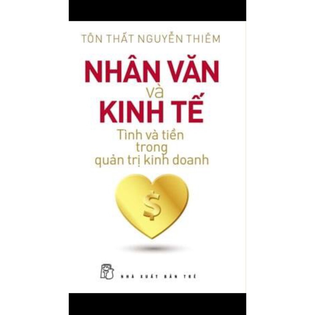 Sách - Nhân Văn Và Kinh Tế : Tình Và Tiền Trong Quản Trị Kinh Doanh