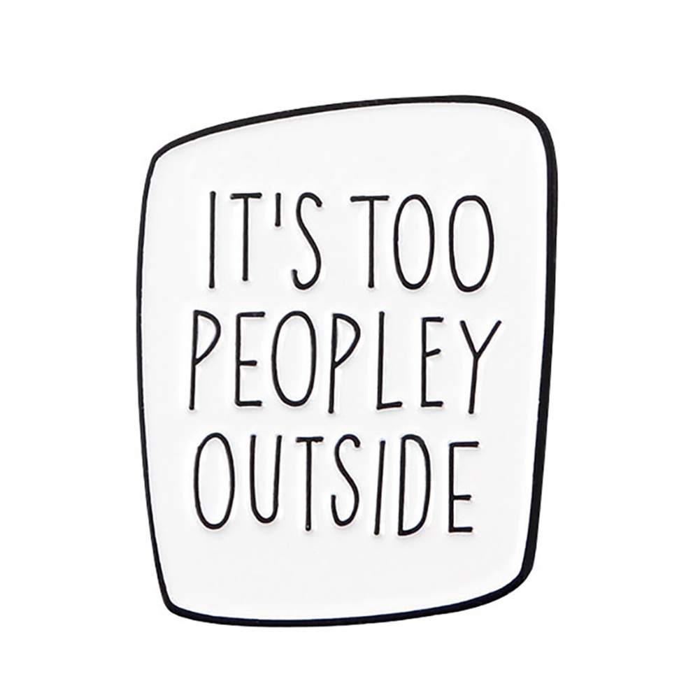 Ghim cài áo túi xách bẻ cong khắc chữ IT'S TOO PEOPLEY OUTSIDE độc đáo cho nam và nữ
