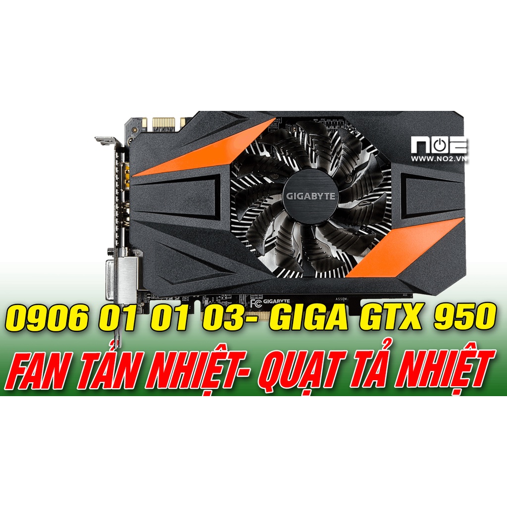 Quạt tỏa nhiệt,FAN CARD VGA , QUẠT VGA GIGA GTX 950
