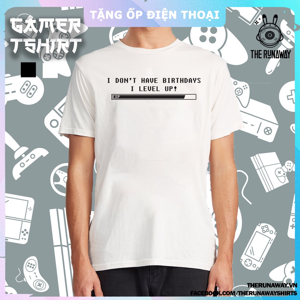 Áo phông Gamer #11 : i Don't have birthday by The Runaway form xuông Unisex Cotton 100% Nhiều màu cho nam nữ