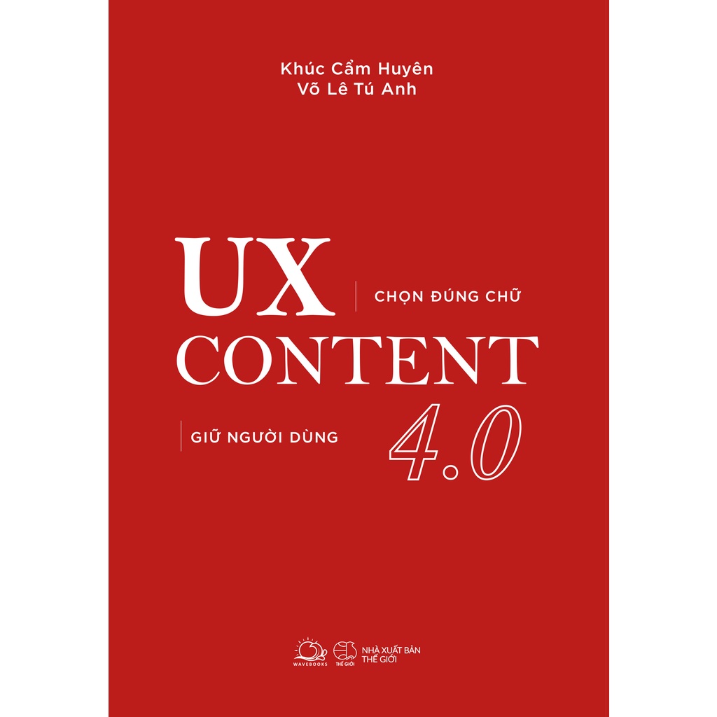 Sách - UX CONTENT 4.0 Chọn Đúng Chữ, Giữ Người Dùng