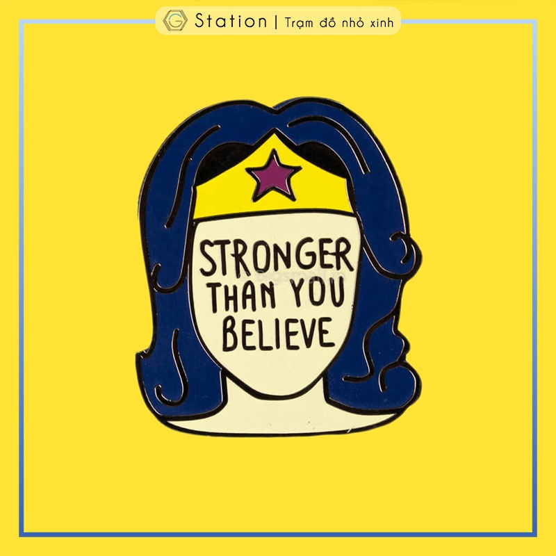 Pin cài áo phụ nữ mạnh mẽ hơn chúng ta nghĩ Stronger Than You Believe - GC284