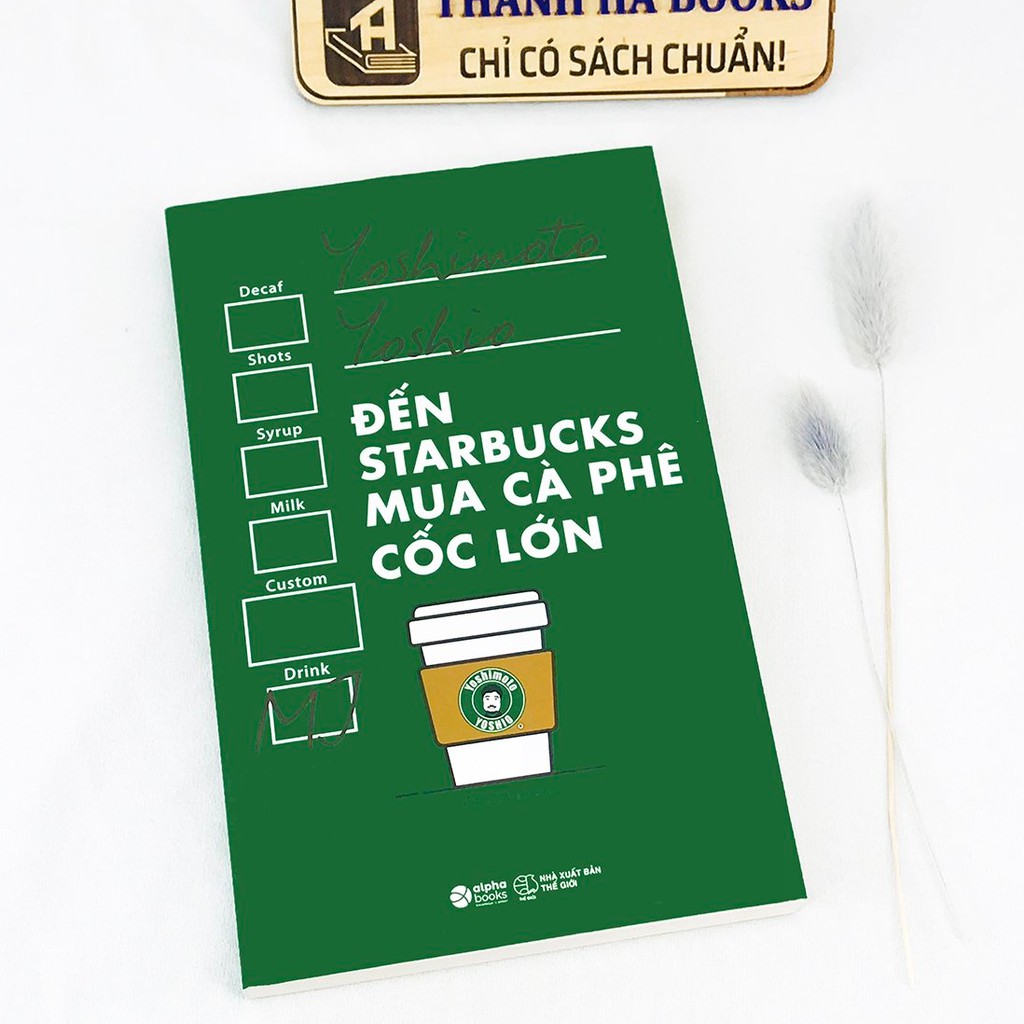 Sách - Đến Starbucks Mua Cà Phê Cốc Lớn - Cách Để Trở Thành Người Tiêu Dùng Sáng Suốt