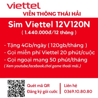 { Free 12 Tháng } Sim 4G Viettel 12V120N Trọn Gói 1 Năm Không Nạp Tiền, Tặng 4G/ngày Gọi Free Viettel