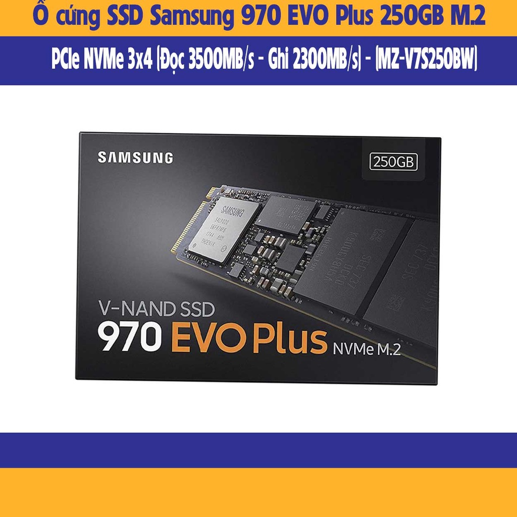 Ổ cứng SSD Samsung 970 EVO Plus 250GB M.2 PCIe NVMe 3x4 (Đọc 3500MB/s - Ghi 2300MB/s) - (MZ-V7S250BW)