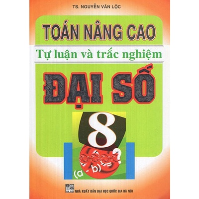 Sách Toán Nâng Cao Tự Luận Và Trắc Nghiệm Đại Số 8