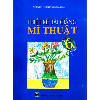 Thiết Kế Bài Giảng Mĩ Thuật (Lớp 6-9)