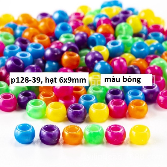 10-50gam (P128-39) hạt nhựa 6x9mm lỗ lớn 3mm bóng nhiều màu