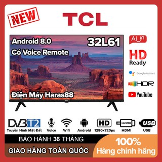 Smart Voice Tivi TCL 32 inch HD - Model 32L61 Android 8.0, Điều khiển giọng nói, HDR10, T-Cast, Screen Mirroring, DVB-T2
