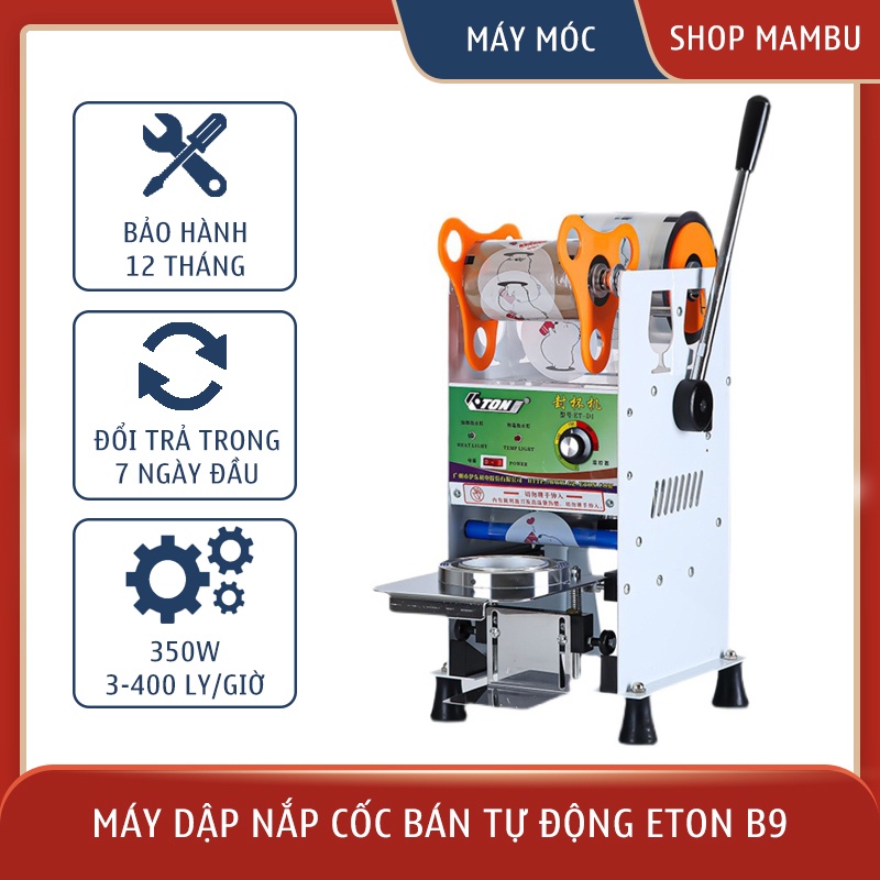 Máy dập nắp cốc bán tự động Eton – B9 tự động quay , rất bền , Bảo hành 12 tháng - Thiết Bị Máy Móc Pha Chế