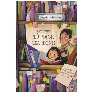 Sách xây dựng tủ sách gia đình - cùng đọc để sống hạnh phúc và kiến tạo xã hội văn minh