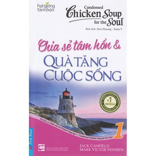 Sách - Chicken Soup For The Soul - Chia Sẻ Tâm Hồn Và Quà Tặng Cuộc Sống - Tập 1