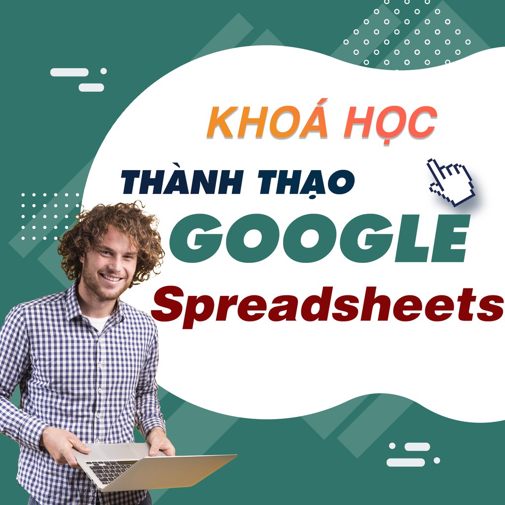 FULL khóa học TIN HỌC VP - Thành thạo với Google Spreadsheets