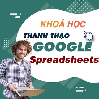 Toàn quốc- [Evoucher] FULL khóa học TIN HỌC VP - Thành thạo với Google Spreadsheets
