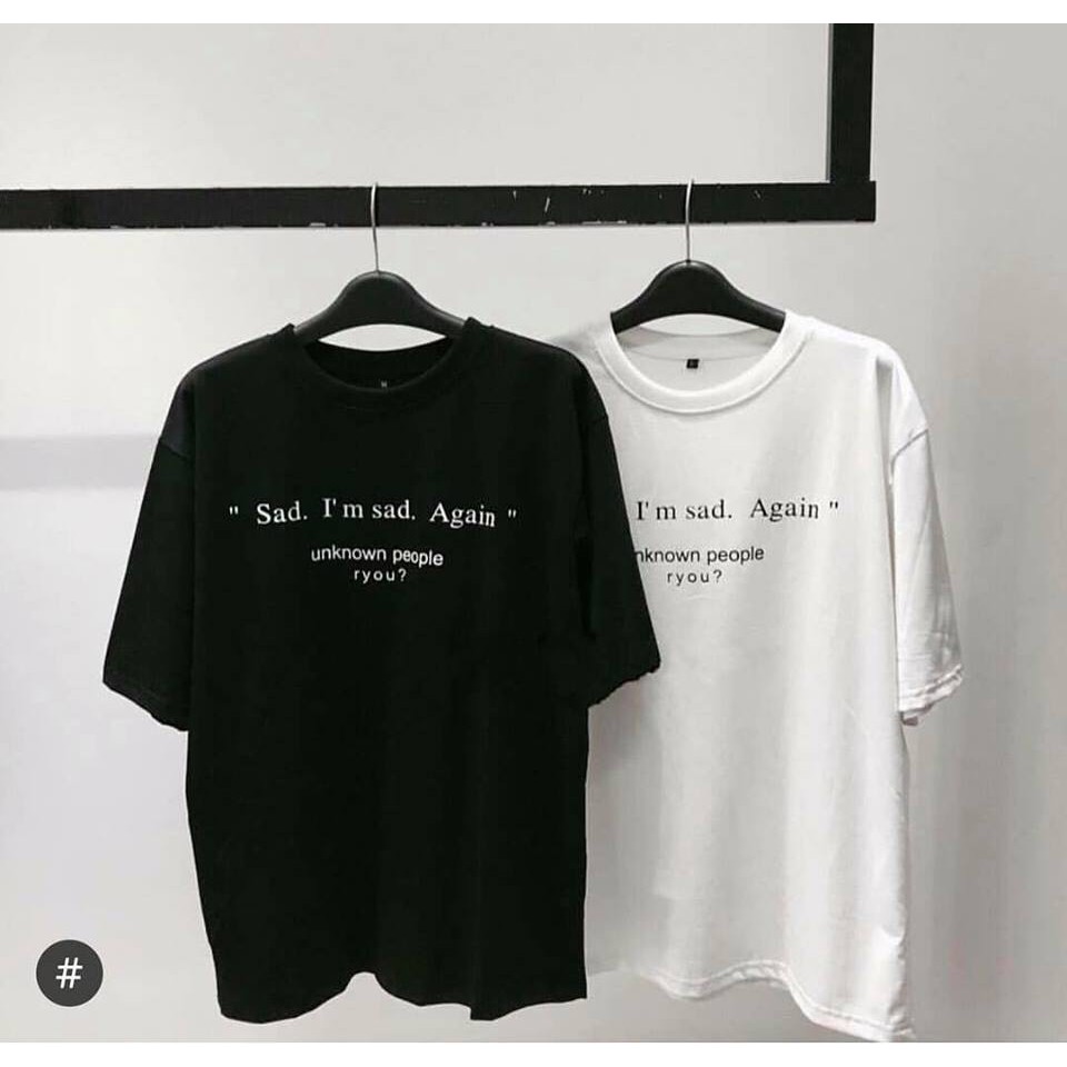 Áo unisex -Tee I'm sad -2 màu: trắng, đen