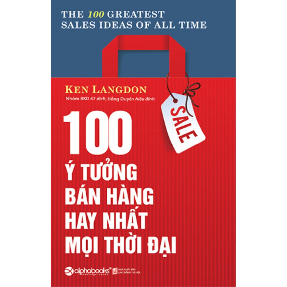 Sách 100 Ý Tưởng Bán Hàng Hay Nhất Mọi Thời Đại (The 100 Greatest Sales Ideas Of All Time - Tái Bản)