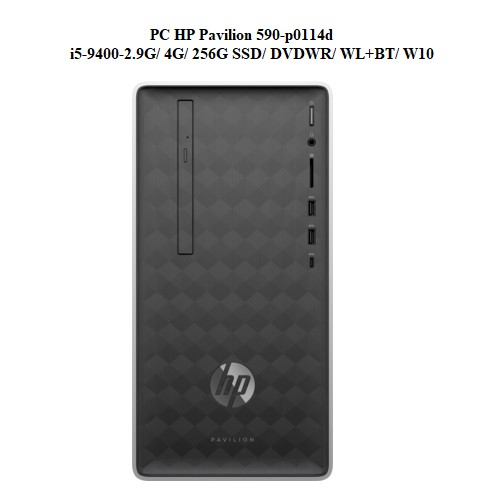 [Mã SKAMCLU9 giảm 10% đơn 100K] Máy tính để bàn HP Pavilion 590-p0114d/ i5-9400/ 4G/ 256G SSD/ WL+BT/ Black/ W10