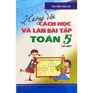 Sách - Hướng Dẫn Cách Học Và Làm Bài Tập Toán Lớp 5 - Tập 1