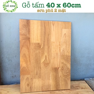 Mặt bàn gỗ Tấm gỗ làm mặt bàn Gỗ cao su 40x60cm dày 15mm sơn phủ 2 mặt chống nước shop Gỗ Xinh