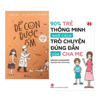 Sách Combo Nuôi Dạy Con - Để Con Được Ốm + 90% Trẻ Thông Minh Nhờ Cách Trò Chuyện Đúng Đắn Của Cha Mẹ