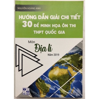 Sách - Hướng dẫn giải chi tiết 30 Đề minh hoạ ôn thi THPT Quốc gia môn Địa lí 2019