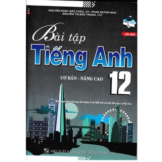 Sách - Bài Tập Tiếng Anh 12 (Cơ Bản Và Nâng Cao)