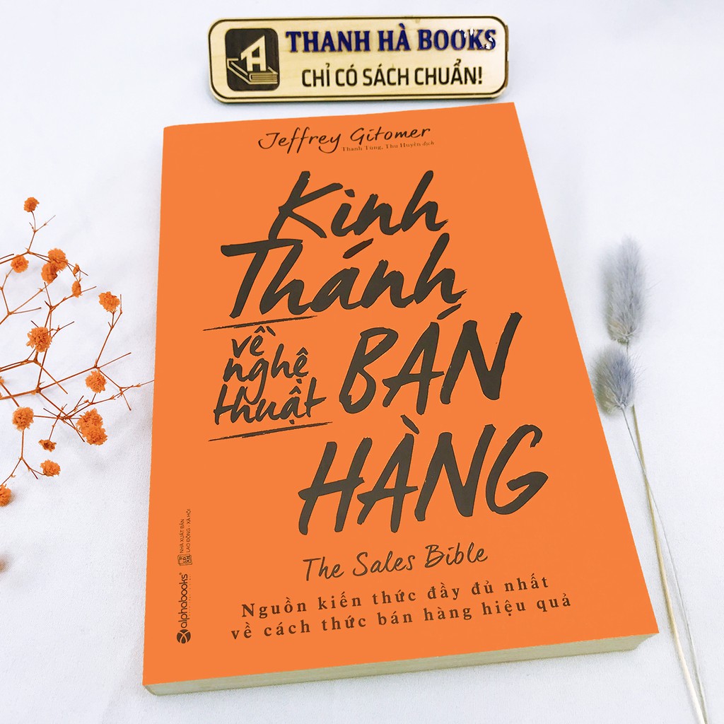 Sách - Kinh Thánh Về Nghệ Thuật Bán Hàng - Nguồn Kiến Thức Đầy Đủ Nhất Về Cách Thức Bán Hàng Hiệu Quả - Thanh Hà Books