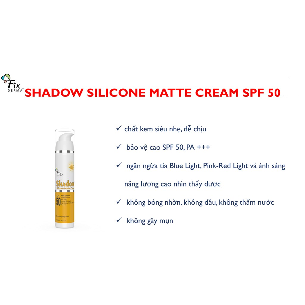 Kem chống nắng kiềm dầu: fixderma silicone matte cream spf 50+, fixderma shadow transparent silicone gel spf 30+