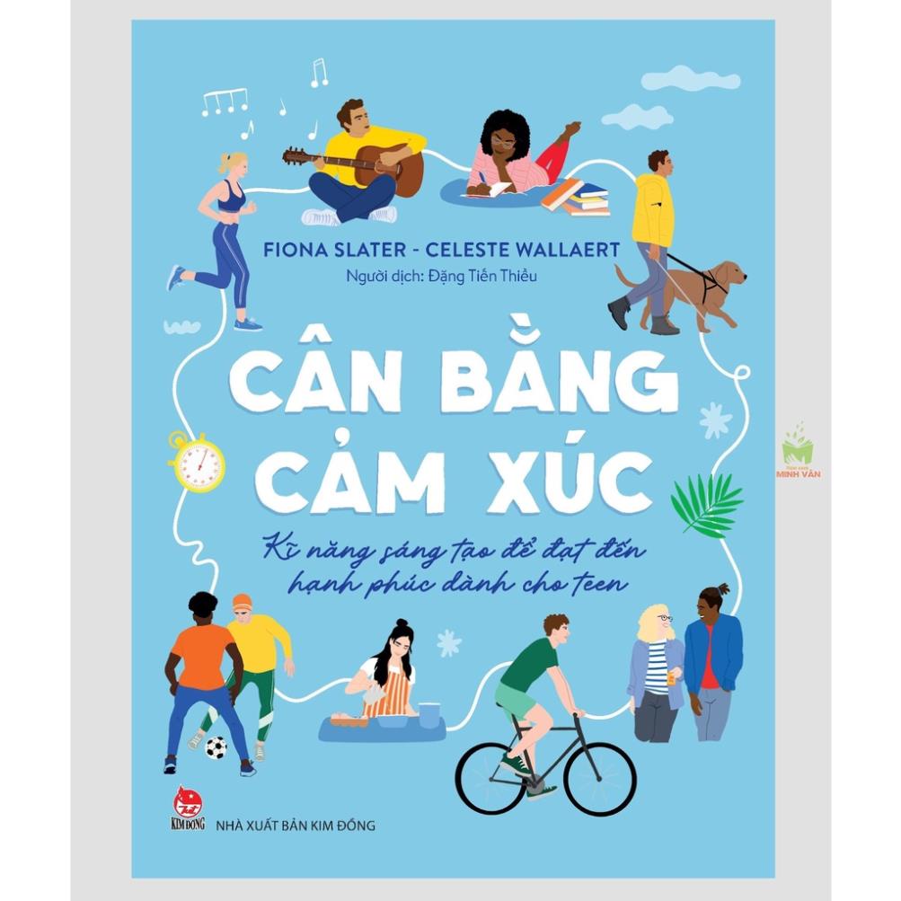 Sách - Cân Bằng Cảm Xúc - Kĩ Năng Sáng Tạo Để Đạt Đến Hạnh Phúc - Dành Cho Teen - NXB Kim Đông