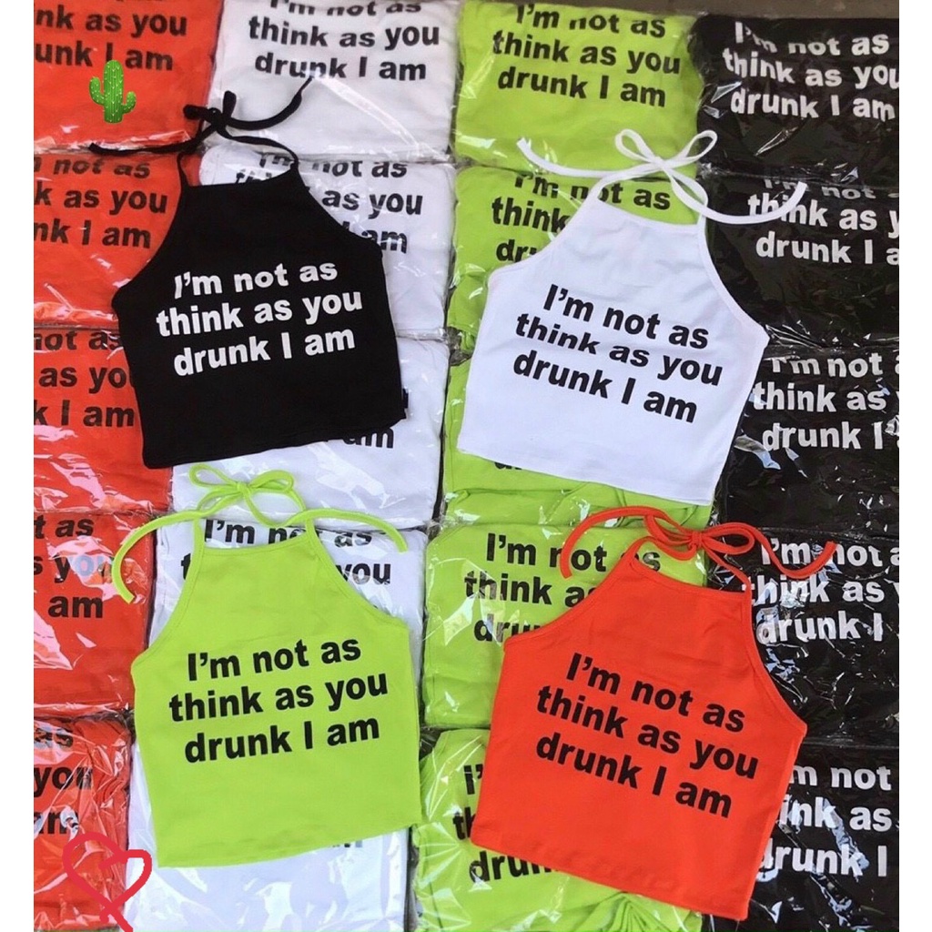 Áo yêm croptop cột dây I'm Not As Think As You Drunk I Am