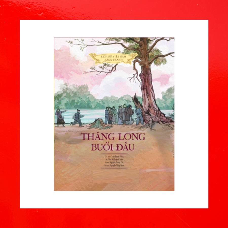 Sách - Lịch Sử Việt Nam Bằng Tranh - Thăng Long Buổi Đầu (Bản Màu)