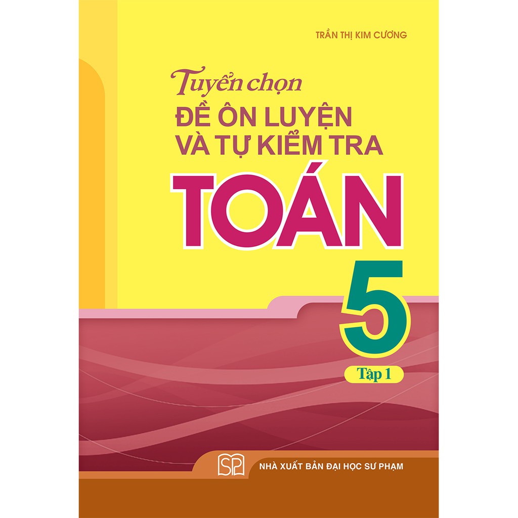 Sách: Tuyển Chọn Đề Ôn Luyện Và Tự Kiểm Tra Toán Lớp 5 Tập 1