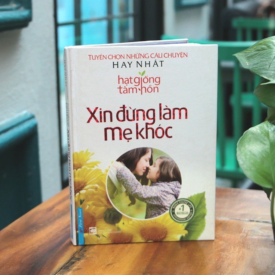 Sách Hạt Giống Tâm Hồn - Xin Đừng Làm Mẹ Khóc - First News