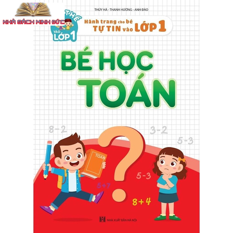 Sách -  Bé Học Toán - Hành Trang Cho Bé Tự Tin Vào Lớp 1