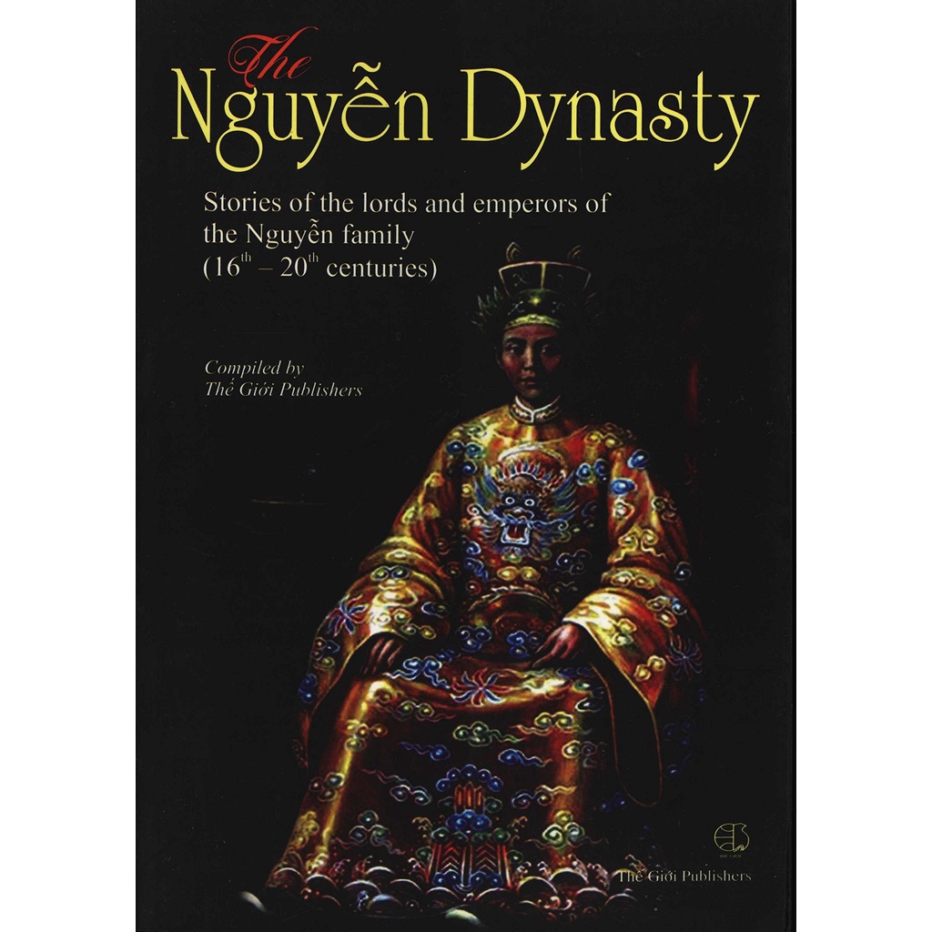 Sách The Nguyễn Dynasty - Chuyện Kể Về Các Vị Chúa Và Vua Họ Nguyễn (TK 16-20)