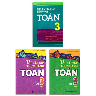 Combo Rèn Kỹ Năng Học Tốt Toán 3 + Vở Bài Tập Thực Hành Toán Lớp 3 (Tập 1 + Tập 2)
